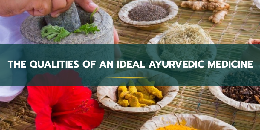 ideal ayurvedic medicine qualities