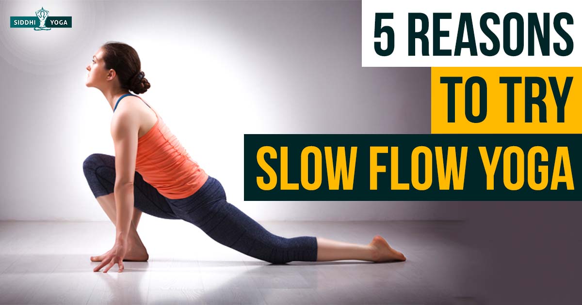 5 Reasons to Try Slow Flow Yoga