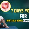 7 Days Yoga for Irritable Bowel Syndrome (IBS)