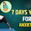 7 Days Yoga for Anxiety