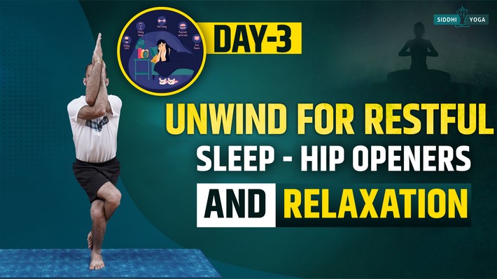 day 3 unwind for restful sleep hip openers and relaxation