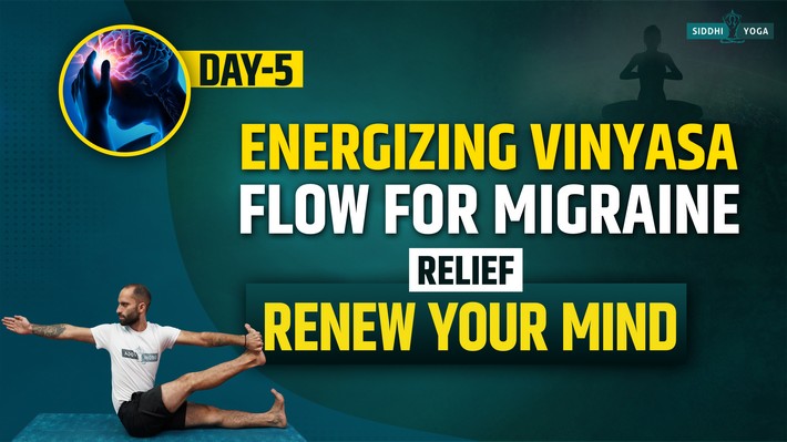 day 5 energizing vinyasa flow for migraine relief renew your mind
