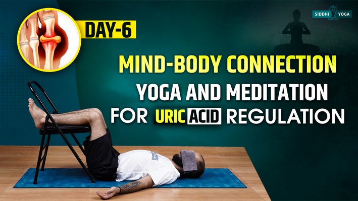 day 6 mind body connection yoga and meditation for uric acid regulation